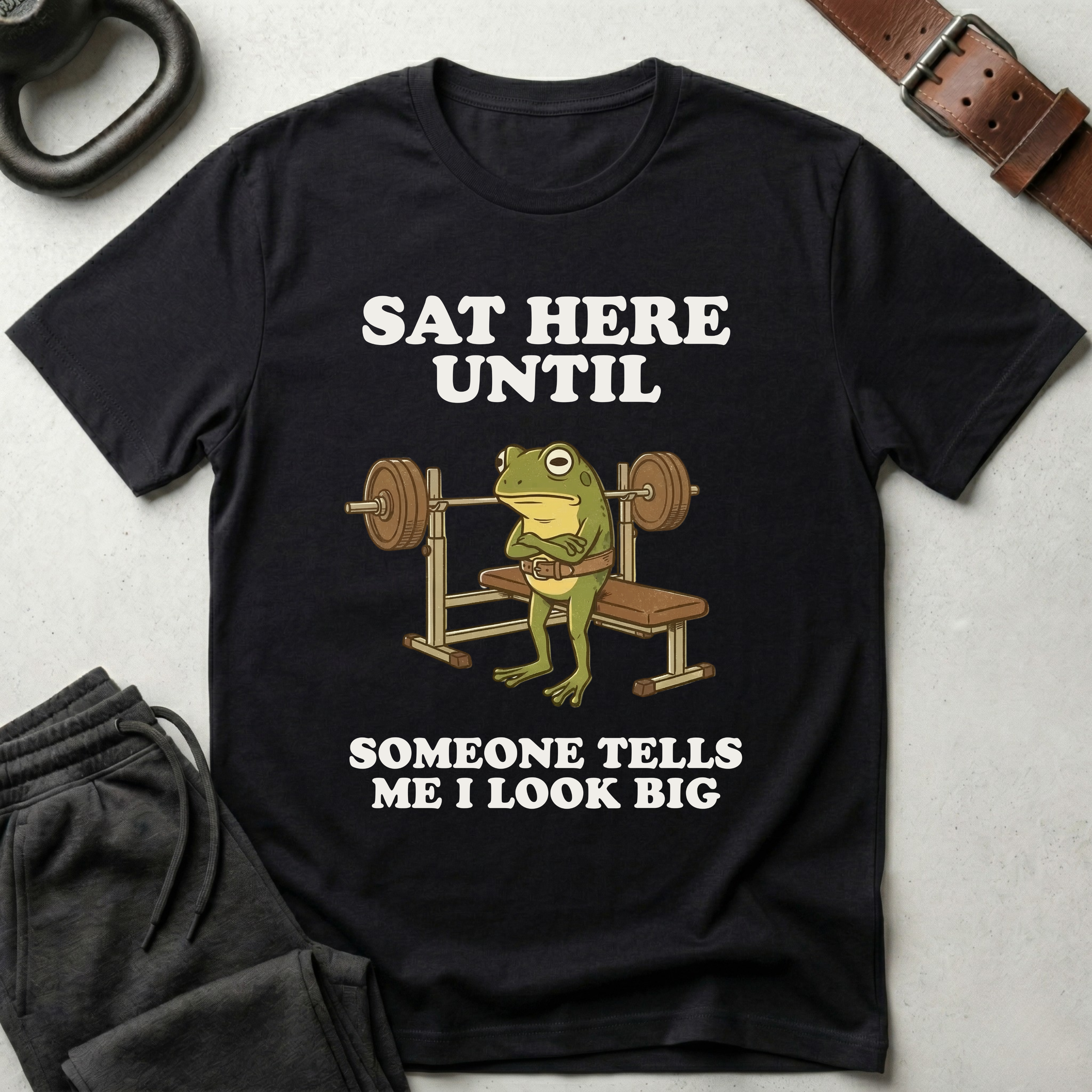 Sat Here Until T-Shirt