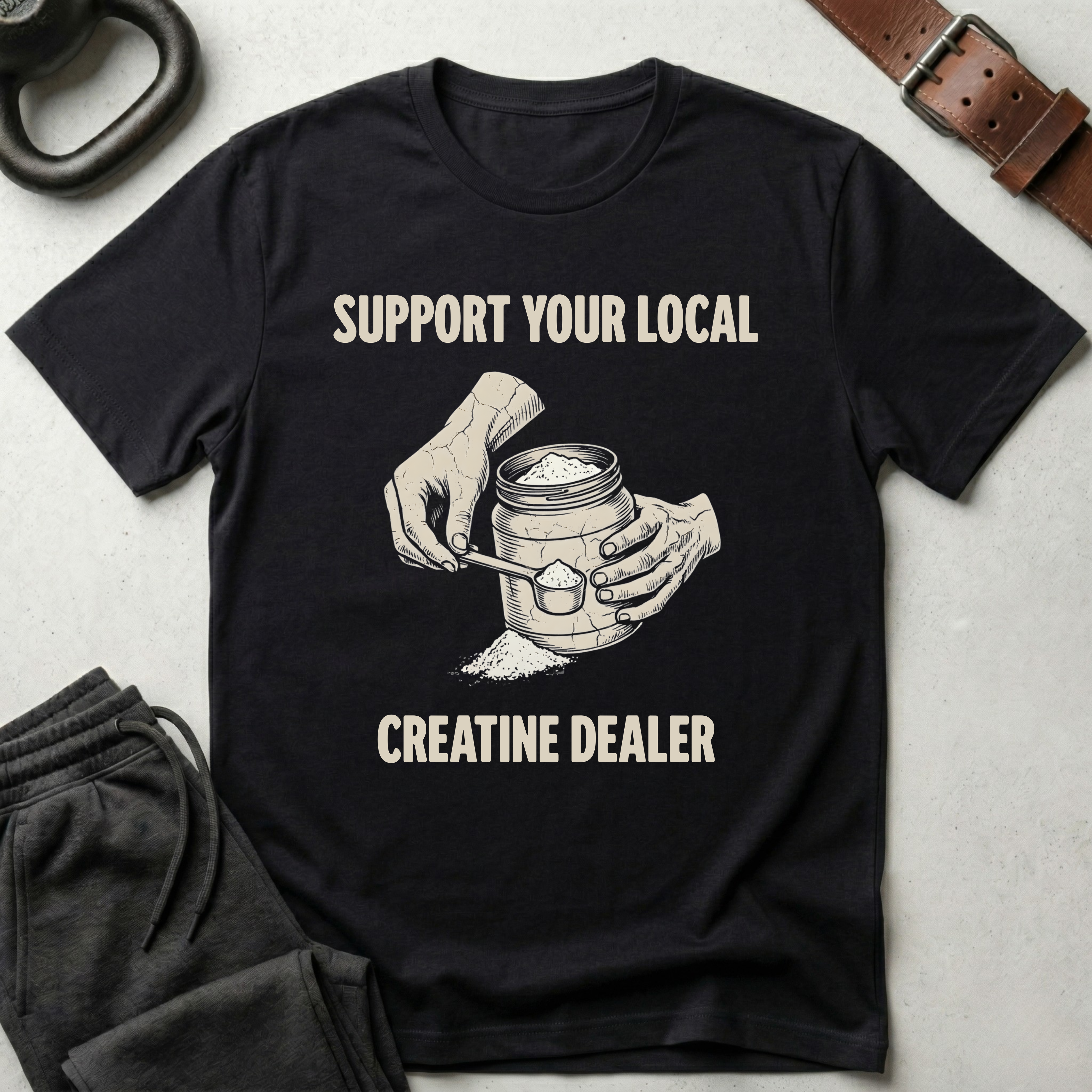 Support Your Local Creatine Dealer T-Shirt