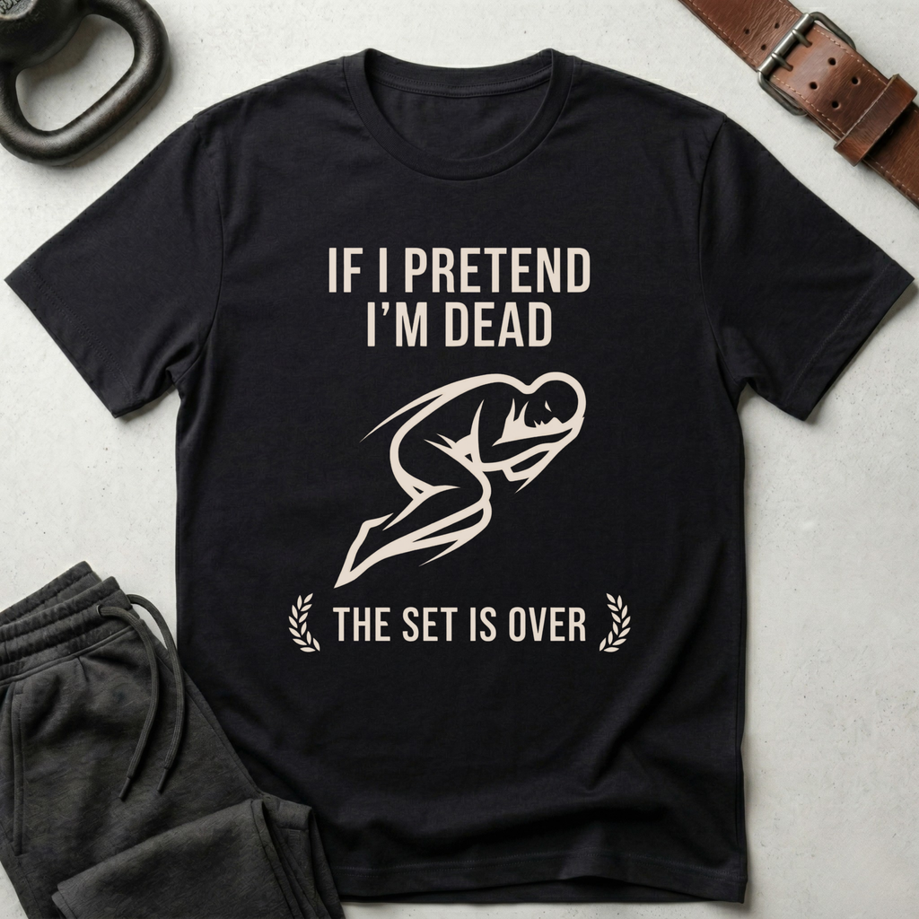 If I Pretend I'm Dead T-Shirt