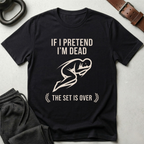 If I Pretend I'm Dead T-Shirt