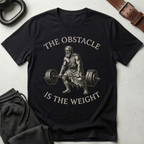 Obstacle Is The Weight T-Shirt