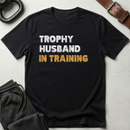Trophy Husband In Training T-Shirt