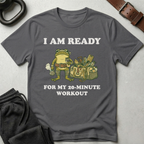 I Am Ready For My 20 min Workout T-Shirt