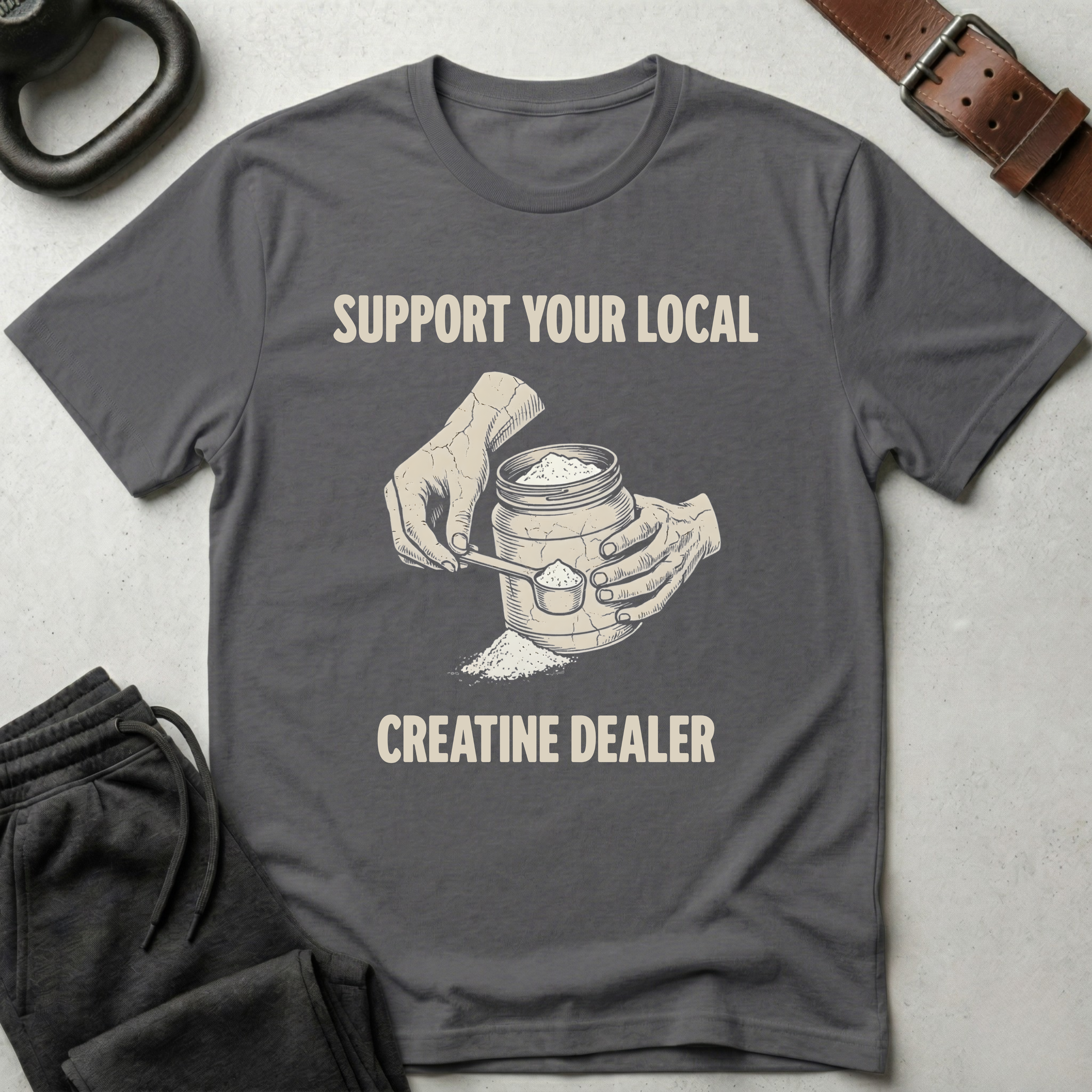 Support Your Local Creatine Dealer T-Shirt