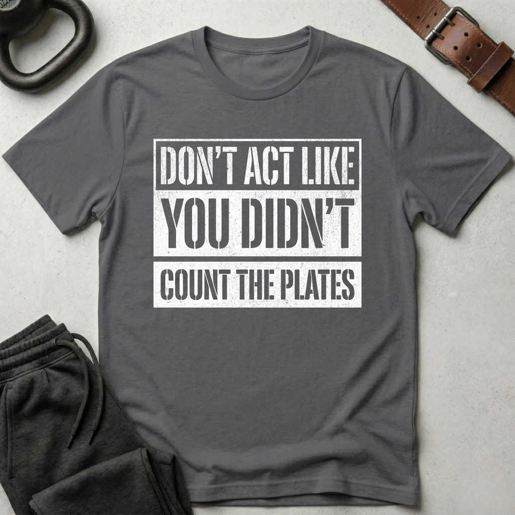 Don't Act Like You Didn't Count T-Shirt