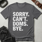 Sorry Can't Doms Bye T-Shirt