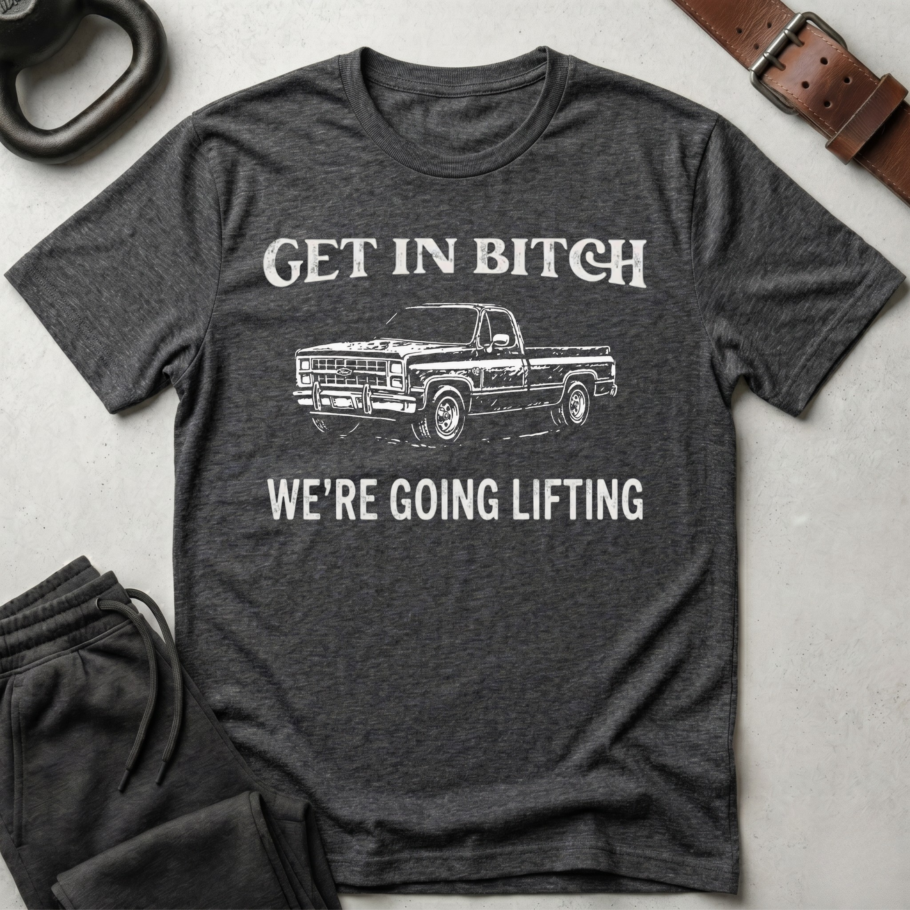 Get In Bitch We're Going Lifting T-Shirt