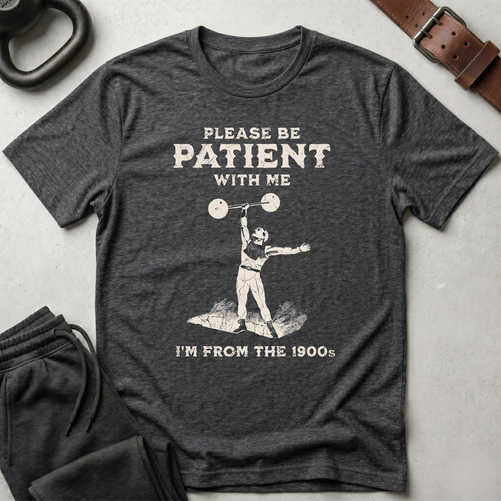 Please Be Patient 1900s T-Shirt