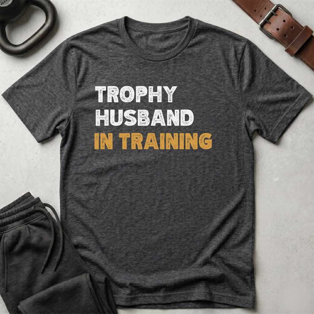 Trophy Husband In Training T-Shirt