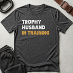 Trophy Husband In Training T-Shirt