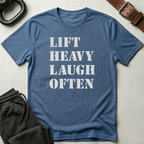 Lift Heavy Laugh Often T-Shirt