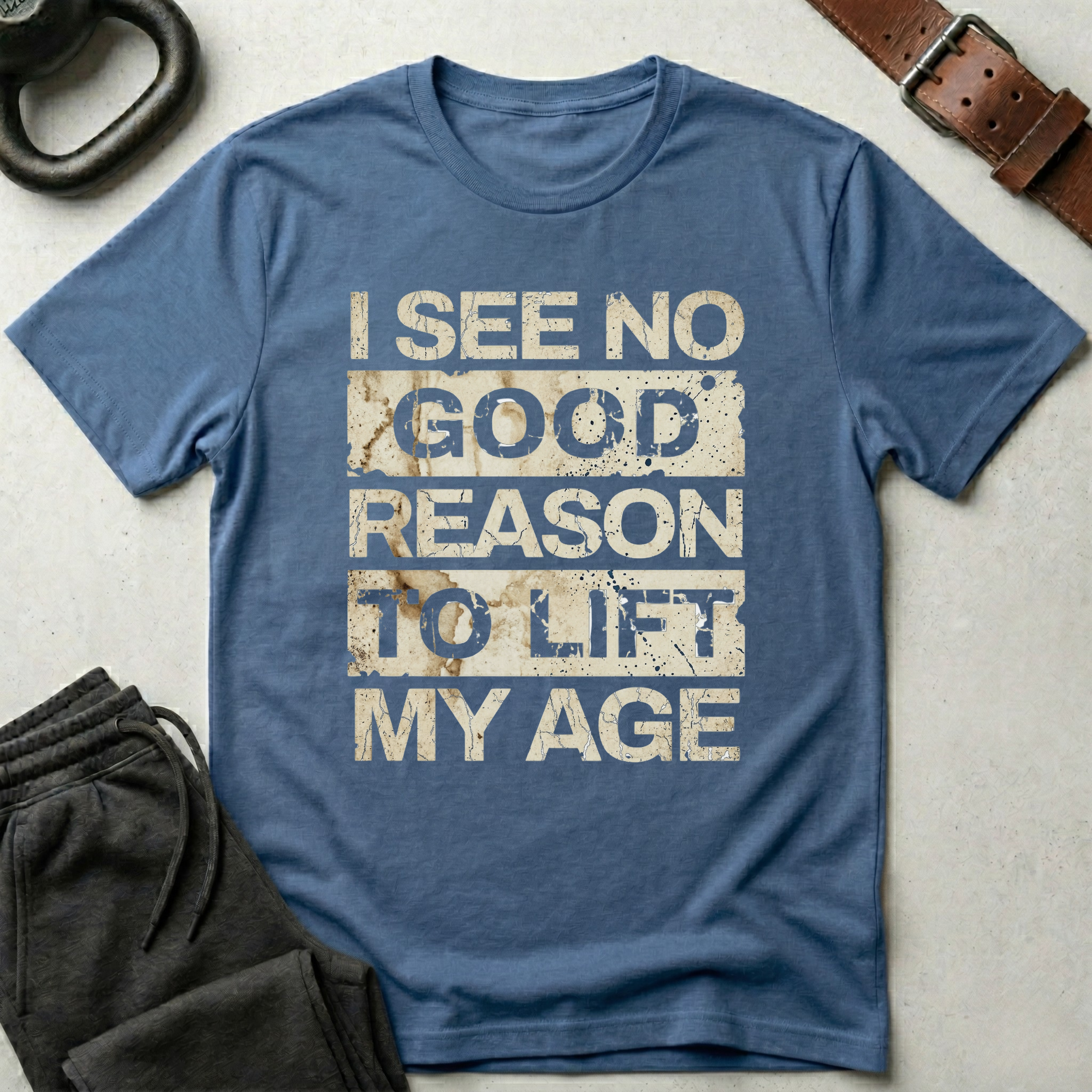 I See No Good Reason To Lift My Age T-Shirt