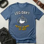 Leg Day Never Heard T-Shirt