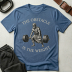 Obstacle Is The Weight T-Shirt