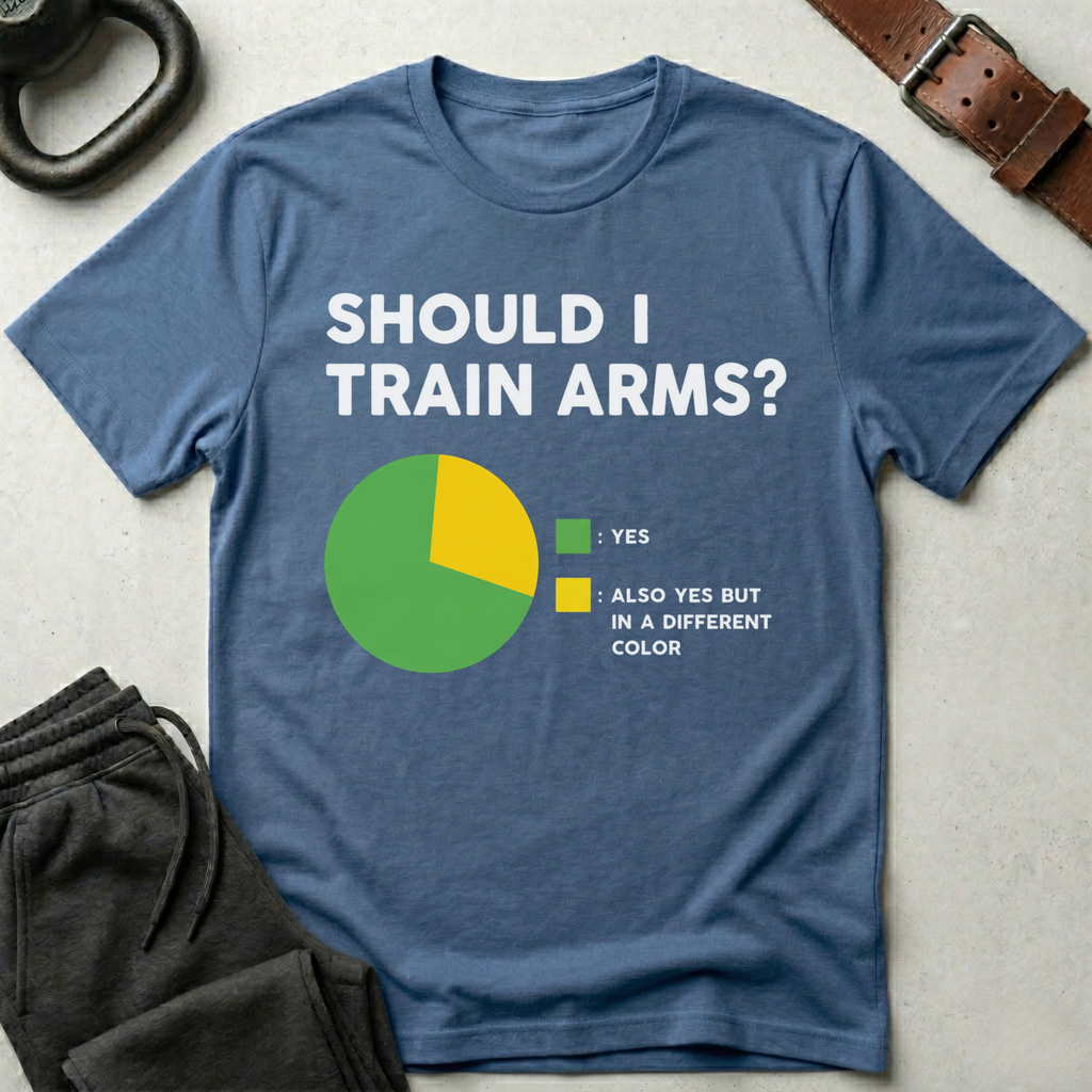 Should I Train Arms T-Shirt