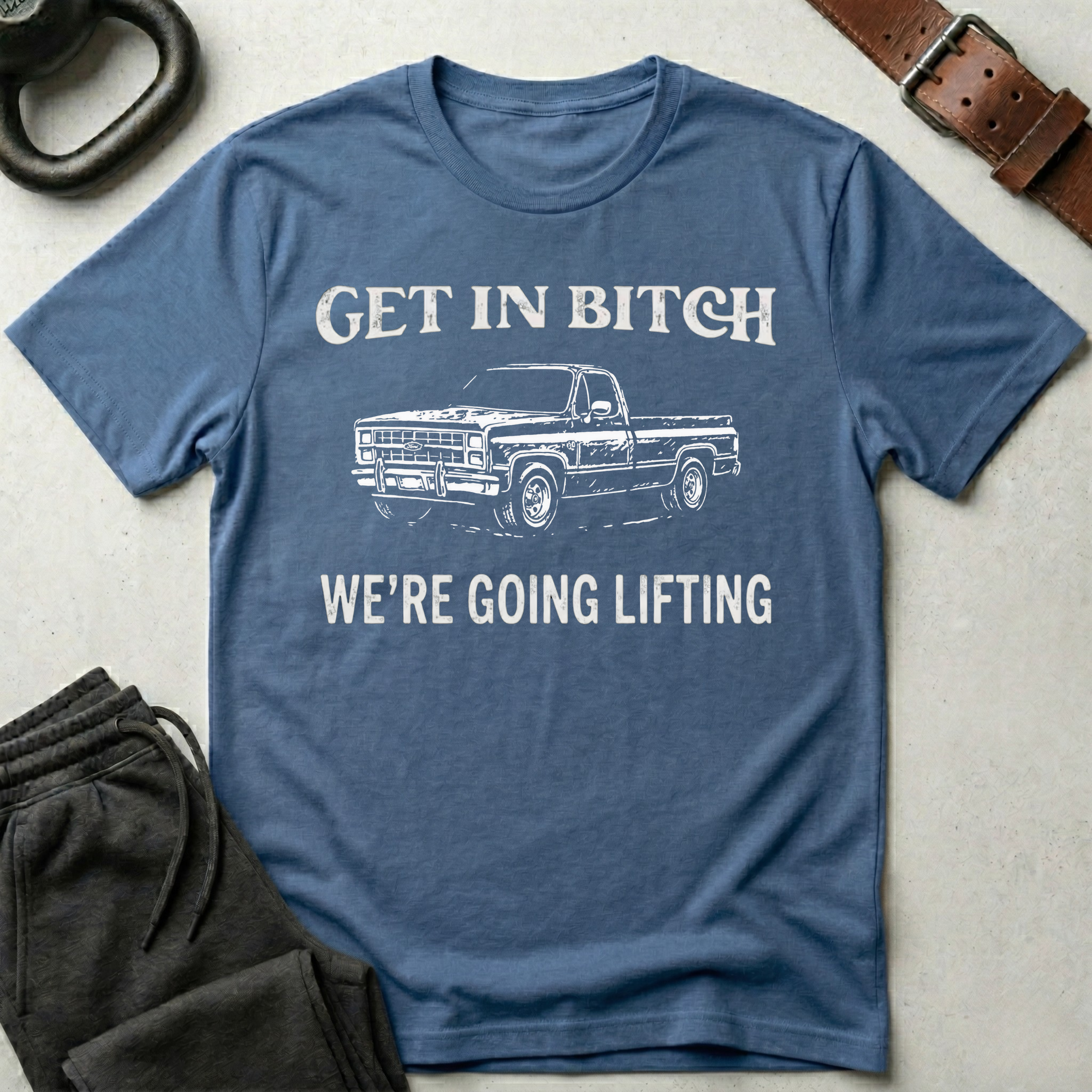 Get In Bitch We're Going Lifting T-Shirt