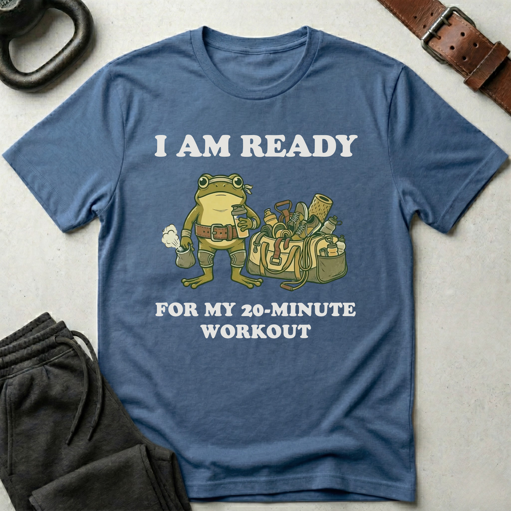 I Am Ready For My 20 min Workout T-Shirt