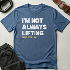 I'm Not Always Lifting T-Shirt