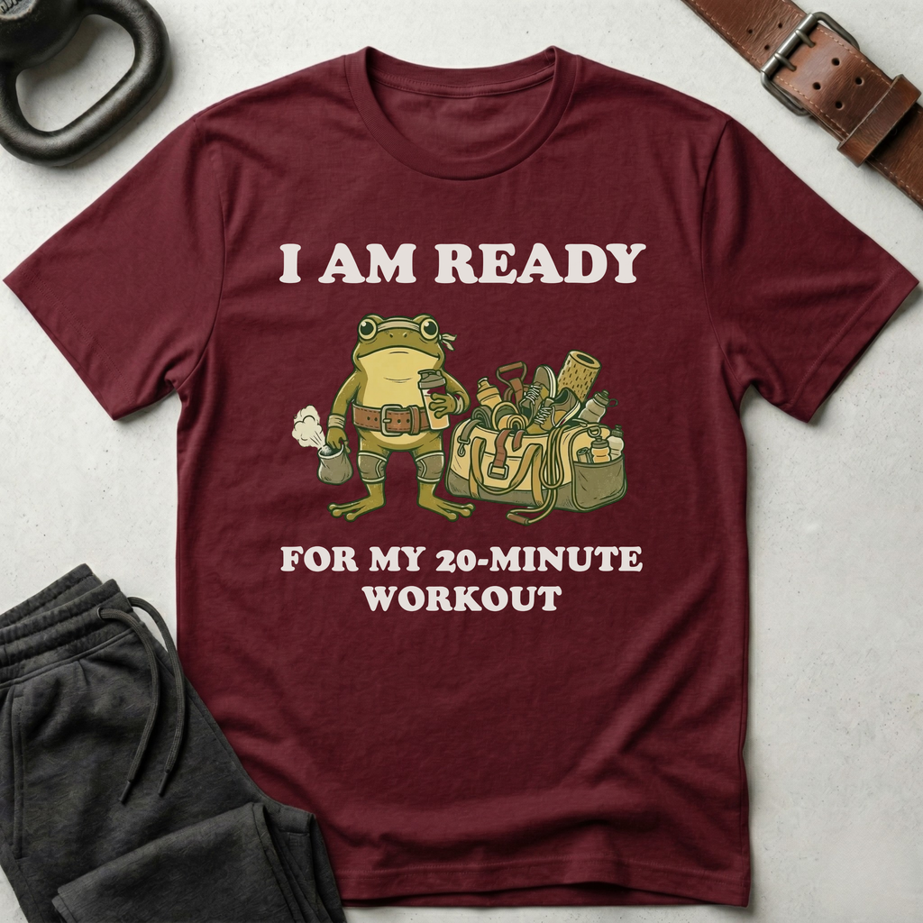 I Am Ready For My 20 min Workout T-Shirt