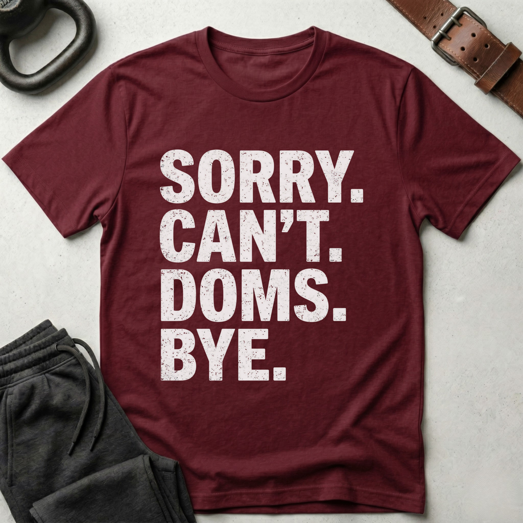 Sorry Can't Doms Bye T-Shirt