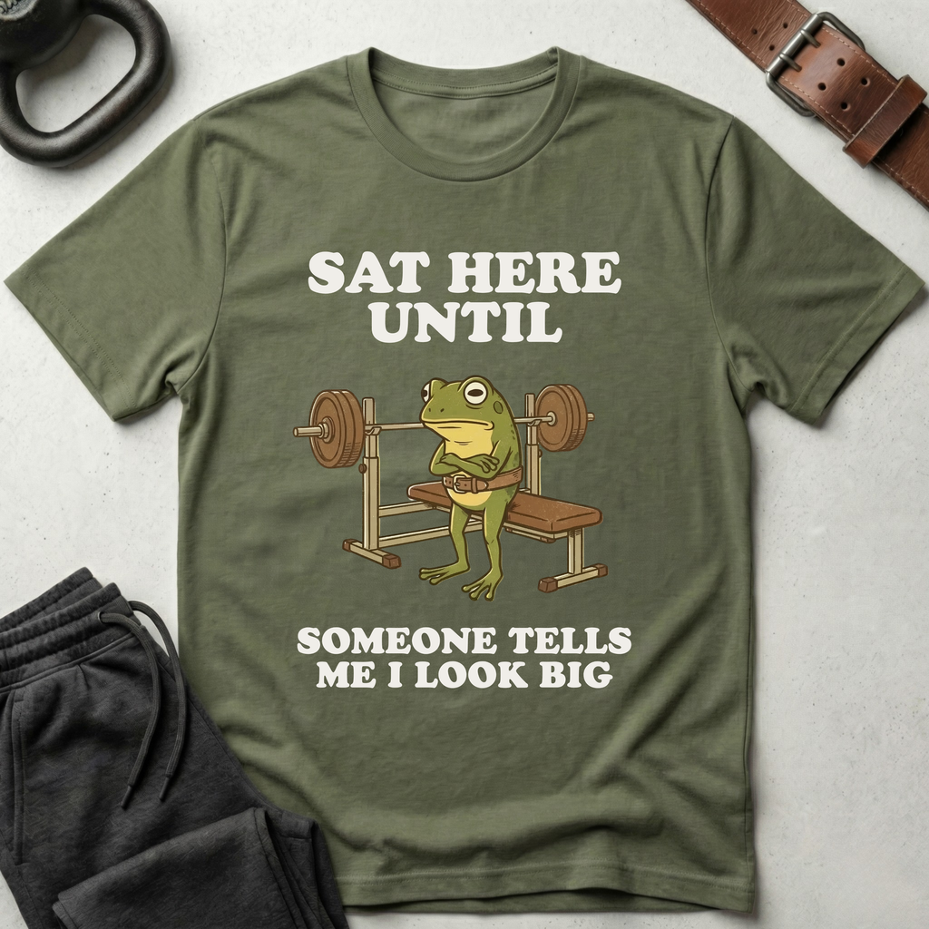 Sat Here Until T-Shirt