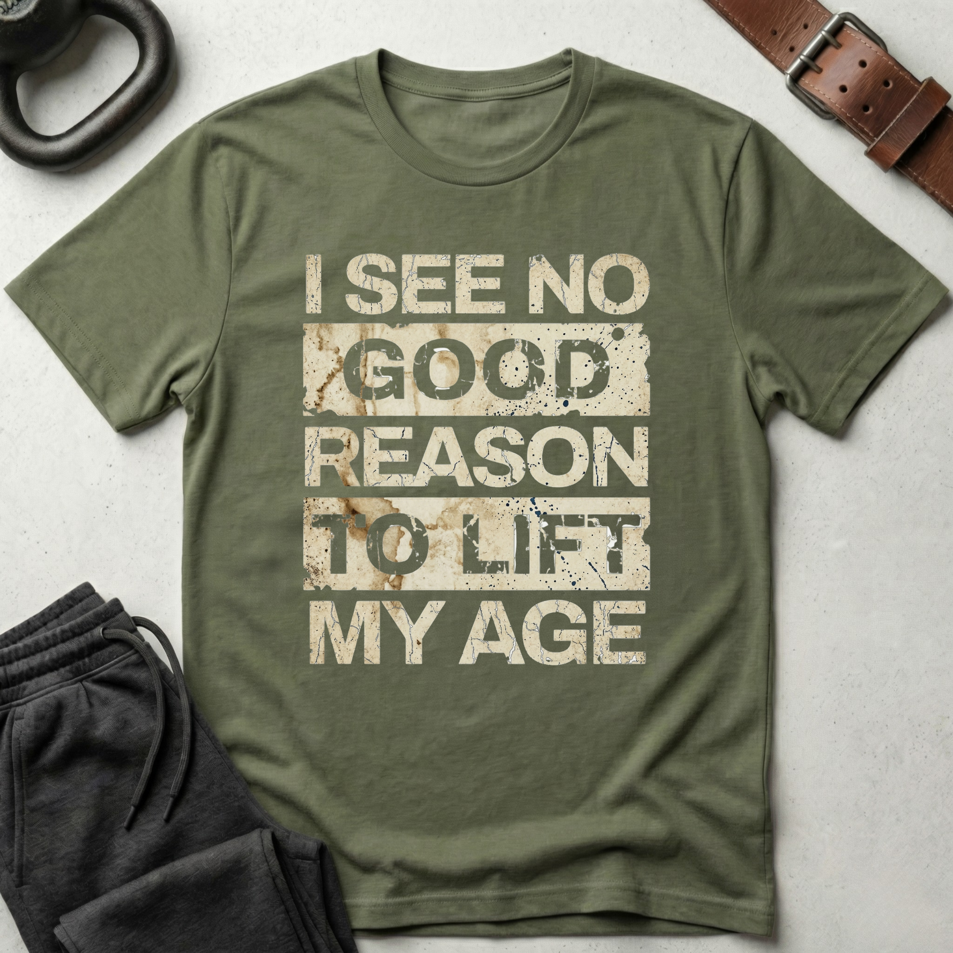 I See No Good Reason To Lift My Age T-Shirt