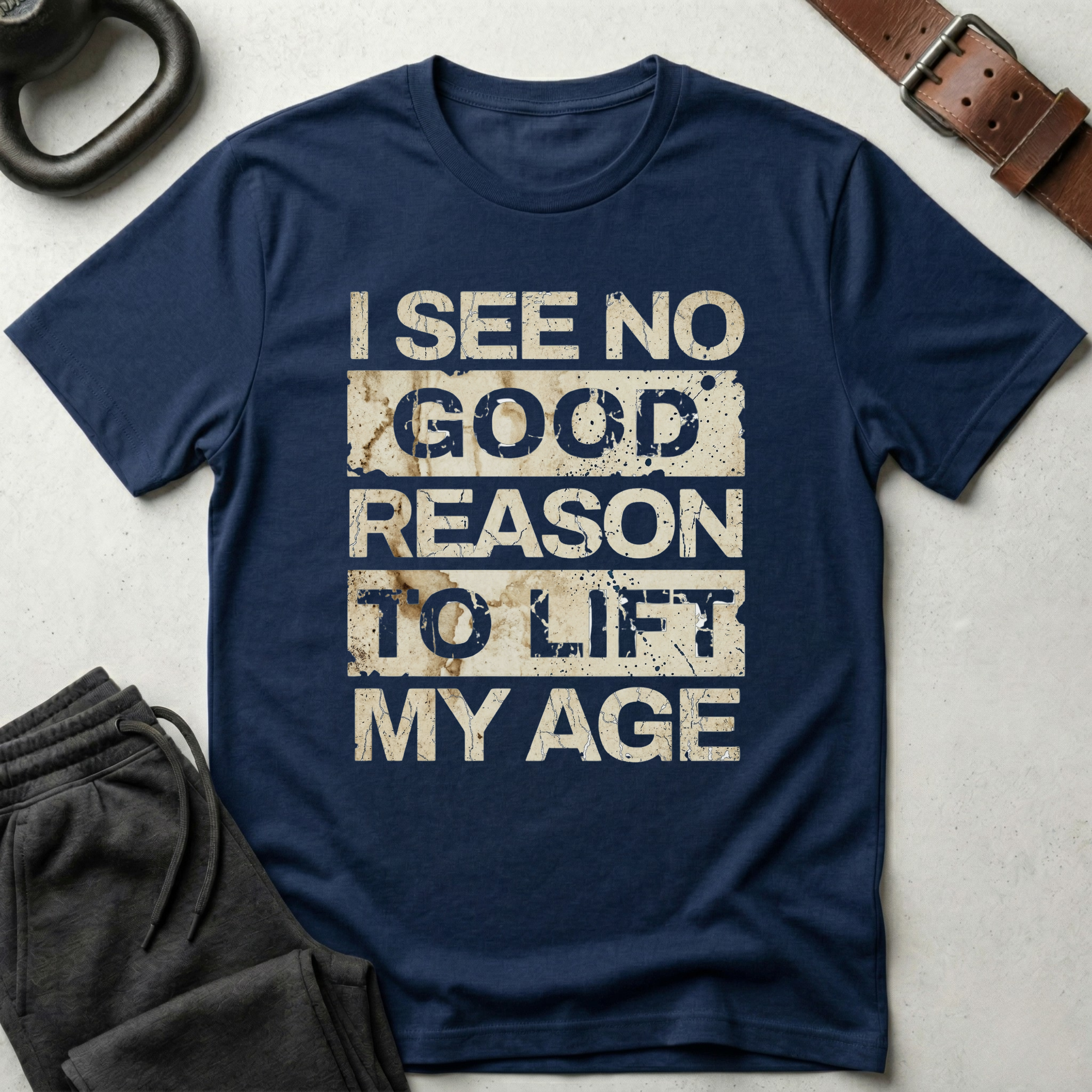 I See No Good Reason To Lift My Age T-Shirt