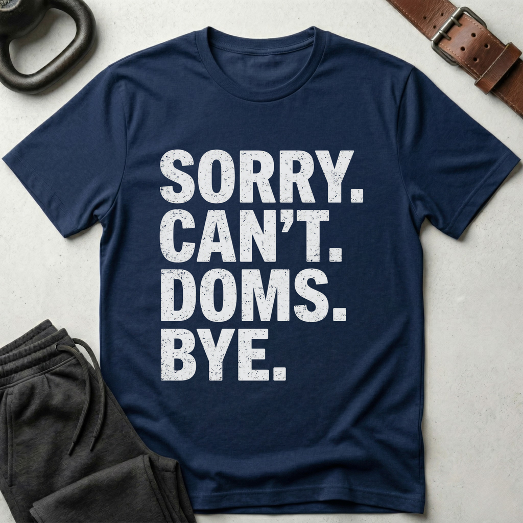 Sorry Can't Doms Bye T-Shirt