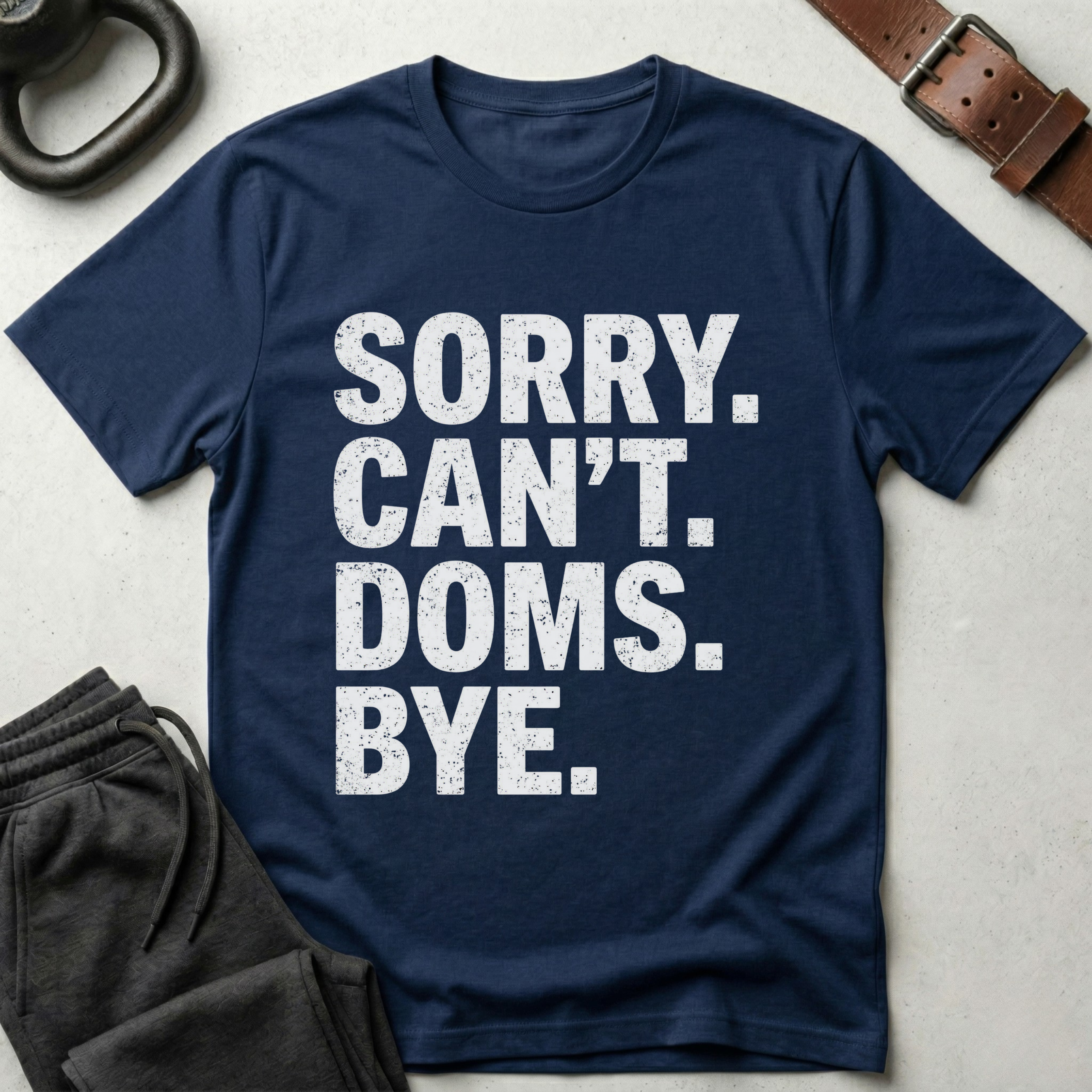 Sorry Can't Doms Bye T-Shirt