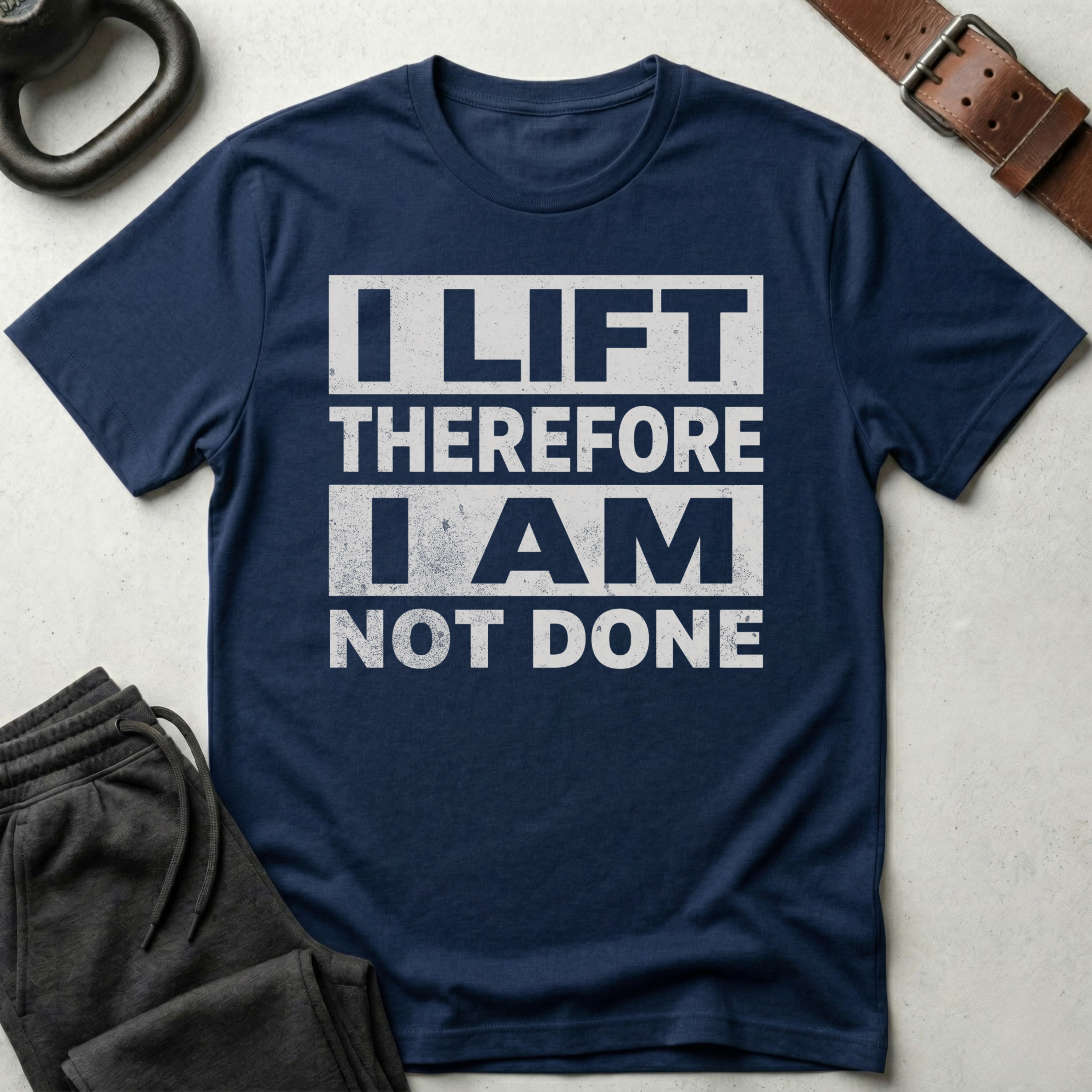 I Lift Not Done T-Shirt