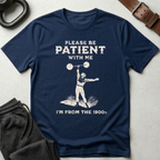 Please Be Patient 1900s T-Shirt