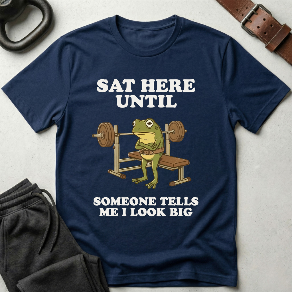 Sat Here Until T-Shirt