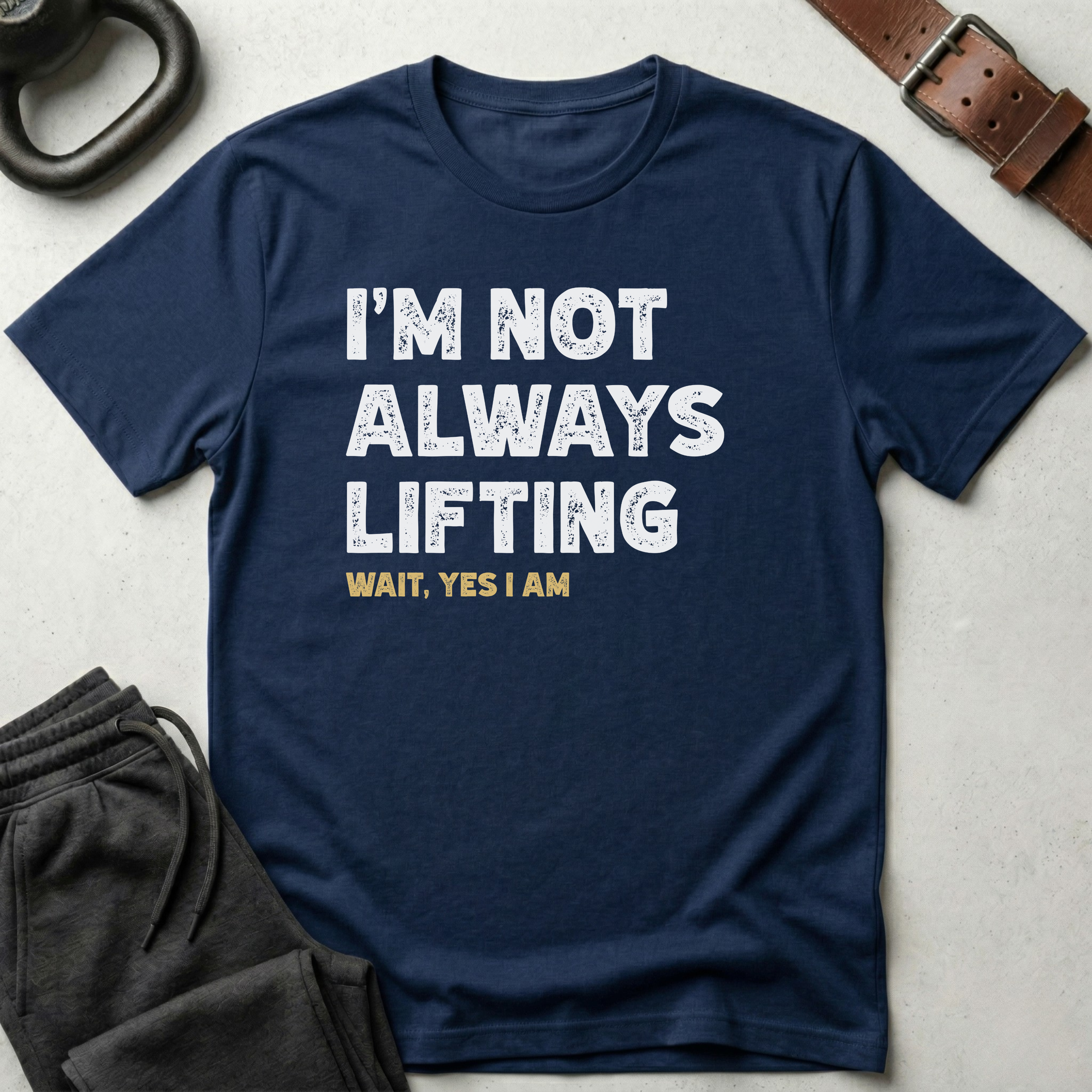 I'm Not Always Lifting T-Shirt