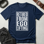 Retired From Ego Lifting T-Shirt