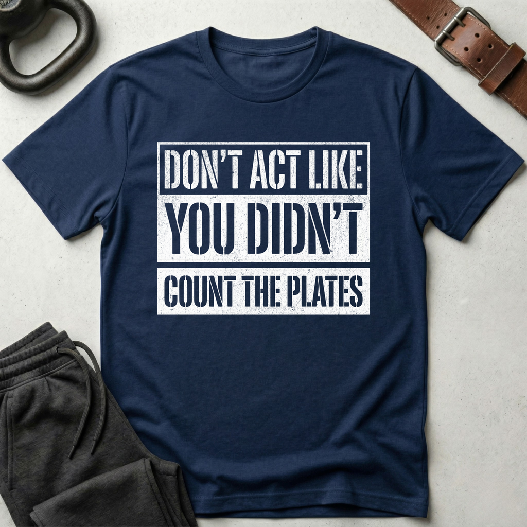 Don't Act Like You Didn't Count T-Shirt