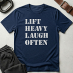 Lift Heavy Laugh Often T-Shirt