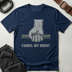 Earned Not Bought T-Shirt