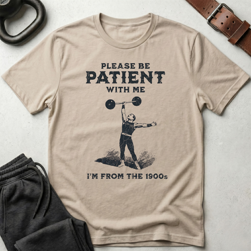 Please Be Patient 1900s T-Shirt
