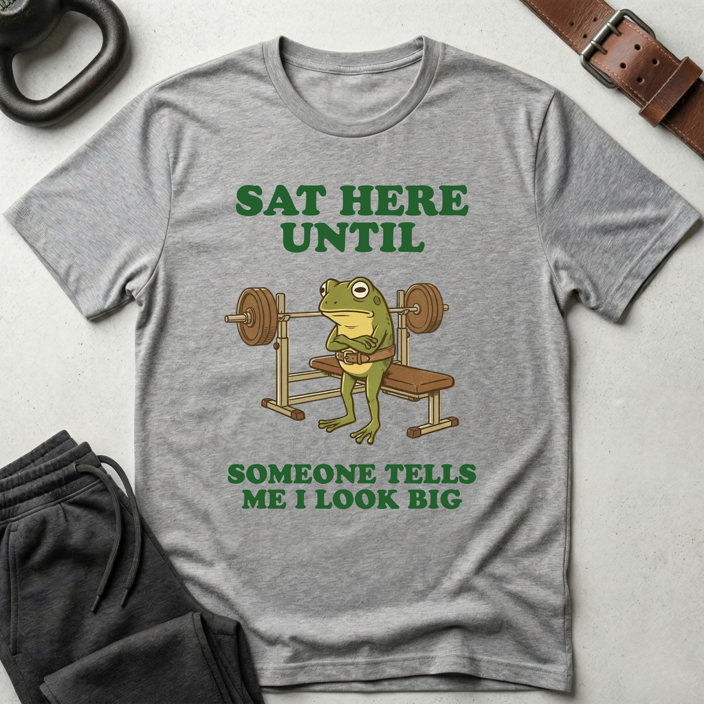 Sat Here Until T-Shirt