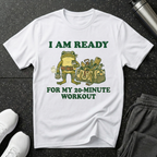 I Am Ready For My 20 min Workout T-Shirt