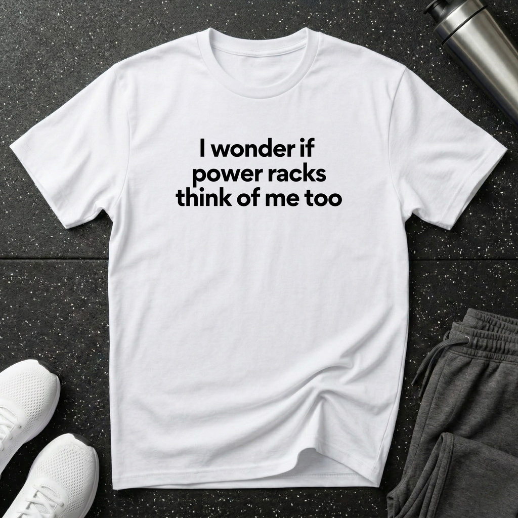 I Wonder If Power Racks T-Shirt