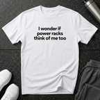 I Wonder If Power Racks T-Shirt