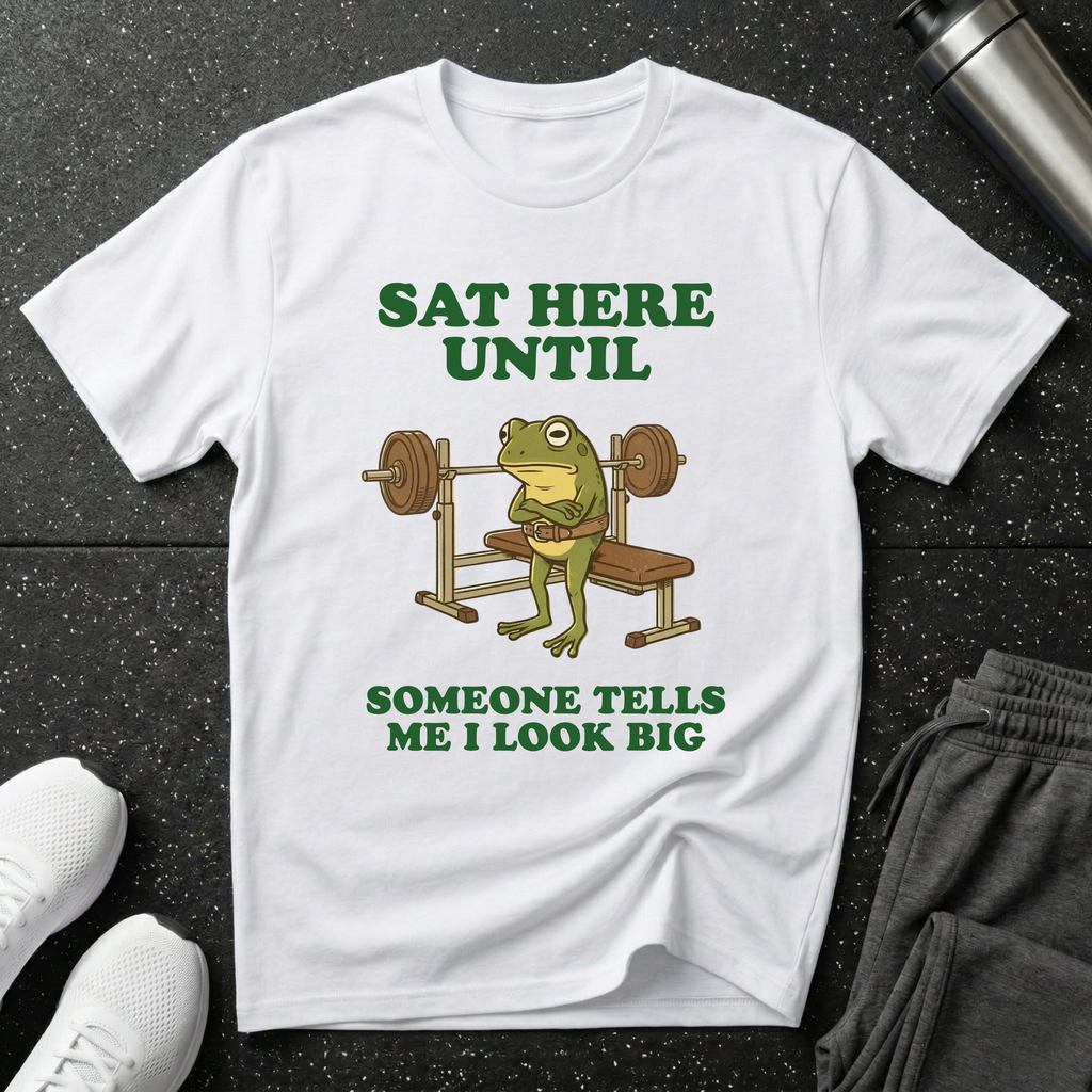Sat Here Until T-Shirt