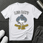 Leg Day Never Heard T-Shirt