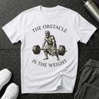 Obstacle Is The Weight T-Shirt