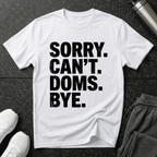 Sorry Can't Doms Bye T-Shirt