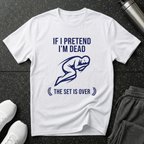 If I Pretend I'm Dead T-Shirt