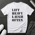 Lift Heavy Laugh Often T-Shirt