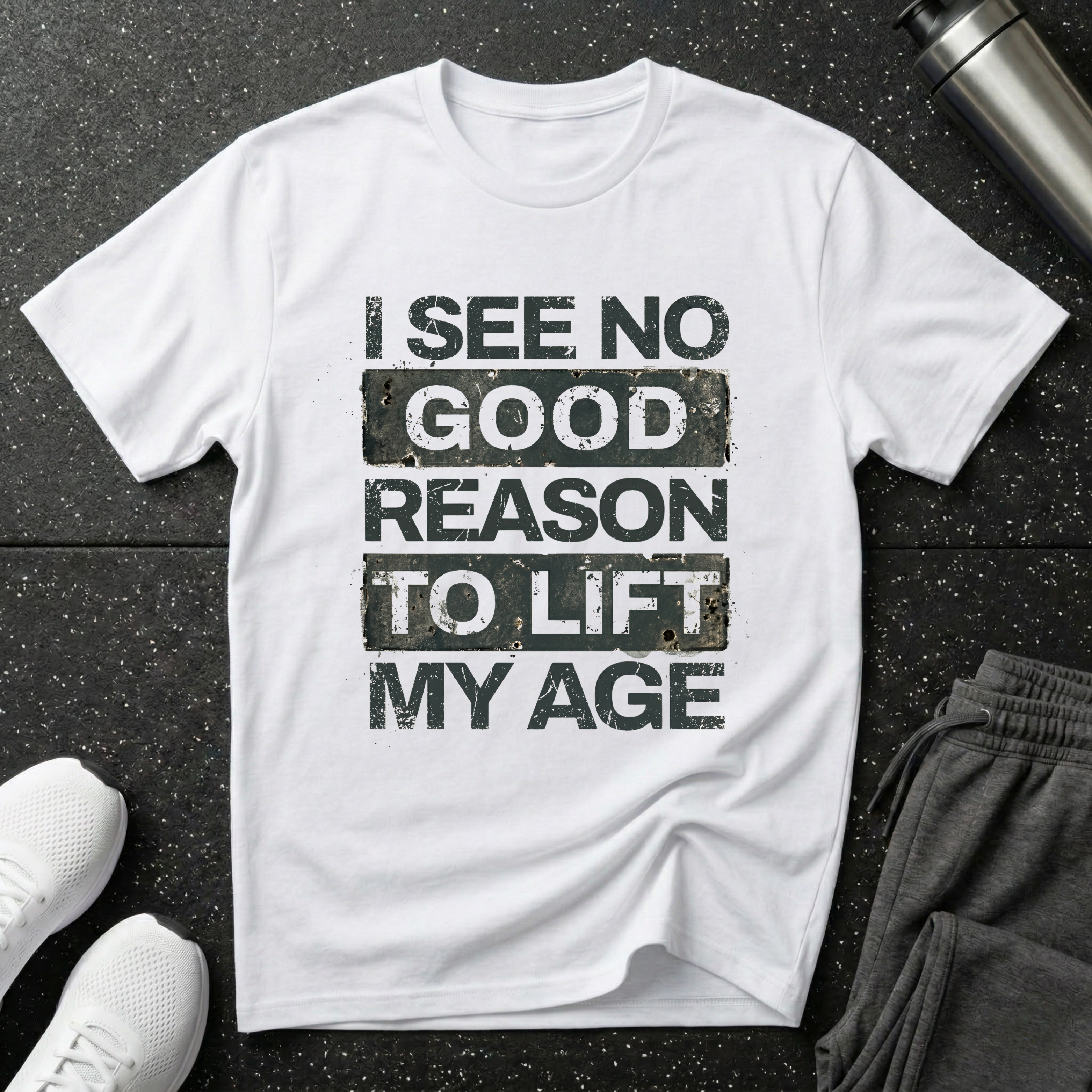 I See No Good Reason To Lift My Age T-Shirt